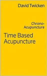 Time Based Acupuncture: Chrono-Acupuncture