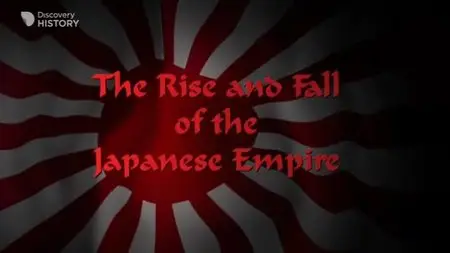 Discovery Channel - The Rise and Fall of the Japanese Empire (2011)