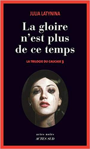 La gloire n'est plus de ce temps - Julia Latynina