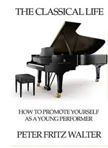 The Classical Life: How to Promote Yourself as a Young Performer