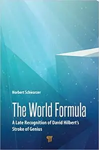 The World Formula: A Late Recognition of David Hilbert‘s Stroke of Genius