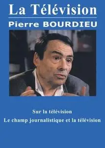 Pierre Bourdieu, "Sur la télévision : Le champ journalistique et la télévision"
