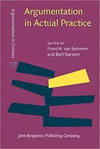 Argumentation in Actual Practice: Topical studies about argumentative discourse in context