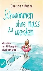 Schwimmen ohne nass zu werden: Wie man mit Philosophie glücklich wird