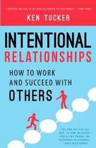 Intentional Relationships: How to Work and Succeed with Others