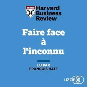Harvard Business Review, "Faire face à l'inconnu"