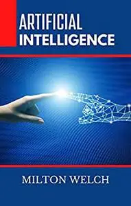 ARTIFICIAL INTELLIGENCE : In This Beginner’s Guide, You Will Gain Knowledge of Artificial Intelligence Technologies