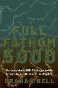 Full Fathom 5000: The Expedition of the HMS Challenger and the Strange Animals It Found in the Deep Sea (Repost)