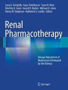 Renal Pharmacotherapy: Dosage Adjustment of Medications Eliminated by the Kidneys