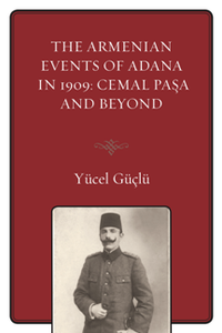 The Armenian Events Of Adana In 1909 : Cemal Pasa And Beyond