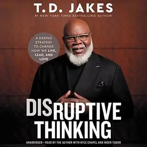 Disruptive Thinking: A Daring Strategy to Change How We Live, Lead, and Love [Audiobook]