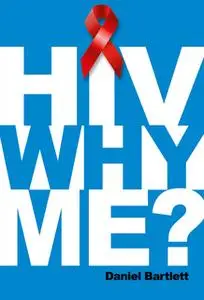 «HIV Why Me?» by Daniel Bartlett