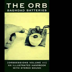The Orb - Baghdad Batteries: Orbsessions Vol. 3 – An Illustrated Handbook With Stereo Sound (2009)