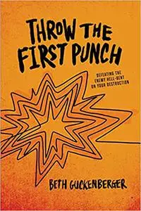 Throw the First Punch: Defeating the Enemy Hell-Bent on Your Destruction