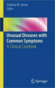 Unusual Diseases with Common Symptoms: A Clinical Casebook