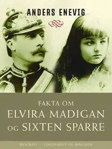 «Fakta om Elvira Madigan og Sixten Sparre» by Anders Enevig