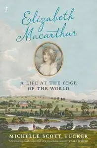 Elizabeth Macarthur: A Life at the Edge of the World