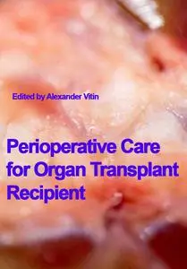 "Perioperative Care for Organ Transplant Recipient" ed. by Alexander Vitin