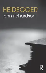 Heidegger (The Routledge Philosophers) by John Richardson 