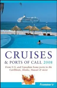 Frommer's Cruises & Ports of Call 2008: From U.S. & Canadian Home Ports to the Caribbean, Alaska, Hawaii (Repost)