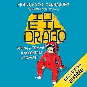 «Io e il drago? Storia di Tommi, raccontata da Tommi» by Francesco Cannadoro