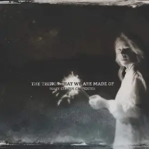 Mary Chapin Carpenter - The Things That We Are Made Of (2016)