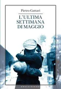 Pietro Gattari - L'ultima settimana di maggio (Repost)