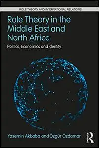 Role Theory in the Middle East and North Africa: Politics, Economics and Identity