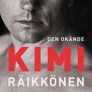 «Den okände Kimi Räikkönen» by Kari Hotakainen