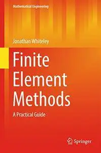 Finite Element Methods: A Practical Guide (Mathematical Engineering) [Repost]