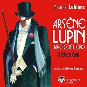 Maurice  Leblanc - Il sette di cuori: Arsène Lupin, ladro gentiluomo [Audiobook]