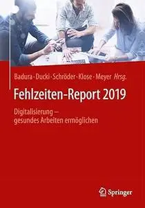 Fehlzeiten-Report 2019: Digitalisierung - gesundes Arbeiten ermöglichen (Repost)