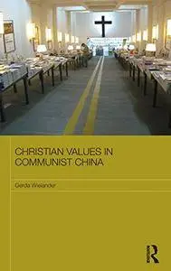 Christian Values in Communist China (Routledge Contemporary China Series)(Repost)