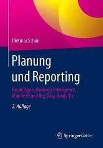 Planung und Reporting: Grundlagen, Business Intelligence, Mobile BI und Big-Data-Analytics (Repost)