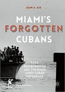 Miami's Forgotten Cubans: Race, Racialization, and the Miami Afro-Cuban Experience