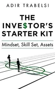 The Investor's Starter Kit: Mindset, Skill Set, Assets