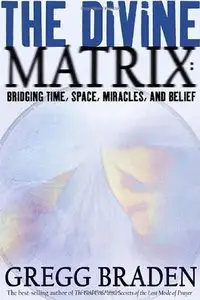 The Divine Matrix: Bridging Time, Space, Miracles, and Belief (repost)
