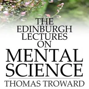 «The Edinburgh Lectures on Mental Science» by Thomas Troward