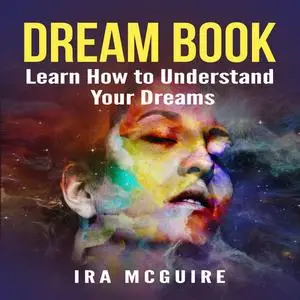 «Dream Book: Learn How to Understand Your Dreams» by Ira McGuire