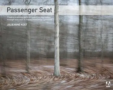 Passenger Seat: Creating a Photographic Project from Conception through Execution in Adobe Photoshop Lightroom