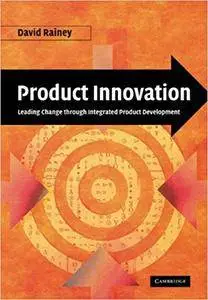 Product Innovation: Leading Change through Integrated Product Development