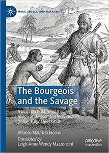 The Bourgeois and the Savage: A Marxian Critique of the Image of the Isolated Individual in Defoe, Turgot and Smith