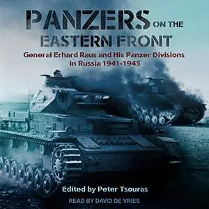 Panzers on the Eastern Front: General Erhard Raus and His Panzer Divisions in Russia 1941-1945 [Audiobook]