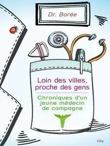 Dr. Borée, "Loin des villes, proche des gens : Chroniques d'un jeune médecin de campagne"