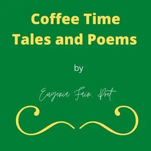 «Coffee Time Tales and Poems» by Eugenia Fain