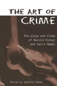 The Art of Crime: The Plays and Film of Harold Pinter and David Mamet (repost)