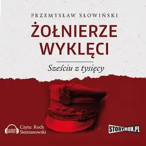 «Żołnierze wyklęci. Sześciu z tysięcy» by Przemysław Słowiński
