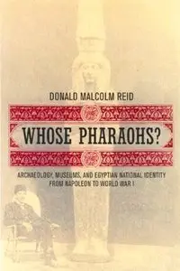Whose Pharaohs?: Archaeology, Museums, and Egyptian National Identity from Napoleon to World War I [Repost]