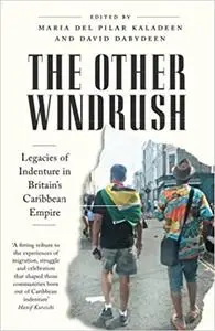 The Other Windrush: Legacies of Indenture in Britain's Caribbean Empire