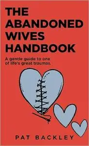 The Abandoned Wives Handbook: A Gentle Guide to One of Life's Great Traumas